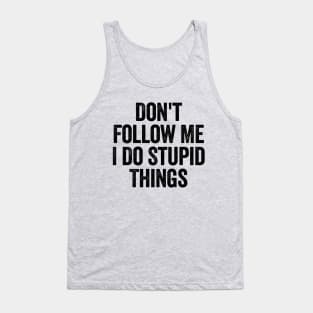 Don't Follow Me I Do Stupid Things White Tank Top